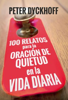 100 relatos para la oracion de quietud en la vida diaria-9788429327465