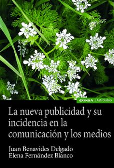 la nueva publicidad y su incidencia en la comunicacion y los medios-juan benavides delgado-elena fernandez blanco-9788431337865