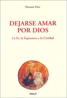 dejarse amar por dios: la fe, la esperanza y la caridad-hernan fitte-9788432136665
