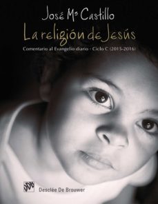 la religion de jesus. comentario al evangelio diario. ciclo c (2015-2016) (ebook)-jose maria castillo-9788433037565