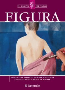 figura. metodo para aprender, dominar y disfrutar los secretos del dibujo y la pintura (ebook)-9788434214965