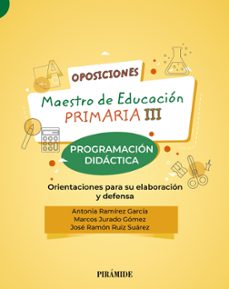 maestro de educacion primaria iii. programacion didactica. orient aciones para su elaboracion y defensa-antonia ramirez garcia-marcos jurado gomez-jose ramon ruiz suarez-9788436844665