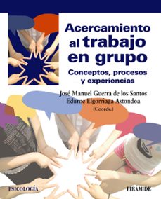 acercamiento al trabajo en grupo. conceptos, procesos y experiencias-jose manuel guerra de los santos-edurne elgorriaga astondoa-9788436848465