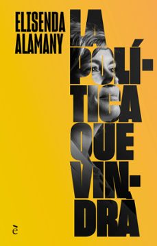 la politica que vindra-elisenda alamany gutierrez-9788441232365