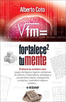fortalece tu mente: entrena tu cerebro con juegos de logica e ing enio, problemas de calculo y matematicos, paradojas y pensamiento lateral, criptogramas y enigmas, cuadrados magicos, sudokus-9788441419865