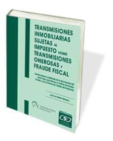 transmisiones inmobiliarias sujetas al impuesto sobre transmision es onerosas y fraude fiscal-9788445409565