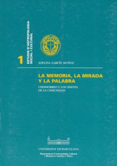 la memoria, la mirada y la palabra chismorreo y los limites de la comunidad-adelina garcia muñoz-9788447515165
