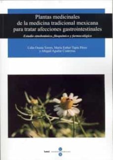plantas medicinales de la medicina tradicional mexicana para trat ar afecciones gastrointestinales: estudio etnobotanico, fitoquimico y farmacologico-lidia osuna torres-maria esther tapia perez-abigail aguilar contreras-9788447529865