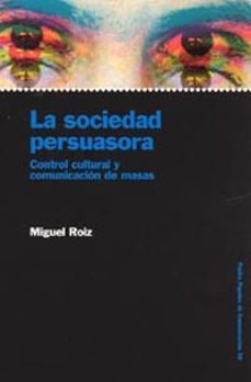 la sociedad persuasora: control cultural y comunicacion de masas-9788449313165