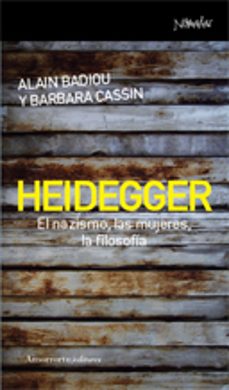 heidegger: el nacismo, las mujeres, la filosofia-alain badiou-barbara cassin-9788461090365