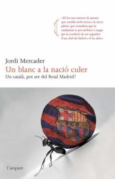 un blanc a la nacio culer: un catala, pot ser del reial madrid?-9788466414265
