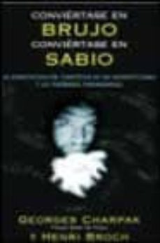 conviertase en brujo, conviertase en sabio (la desmitificacion ci entifica de las supersticiones y los fenomenos paranormales)-georges charpak-henri broch-9788466610865