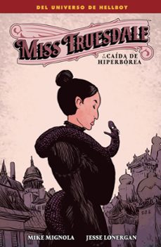 miss truesdale y la caía de hiperbórea-mike mignola-jesse lonergan-9788467977165