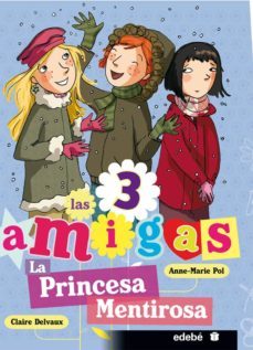 la princesa mentirosa (las 3 amigas)-9788468303765