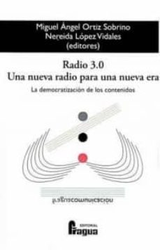 radio 3.0 una nueva radio para una nueva era. la democratizacion de los contenidos-nereida lopez vidales-miguel angel ortiz sobrino-9788470744365