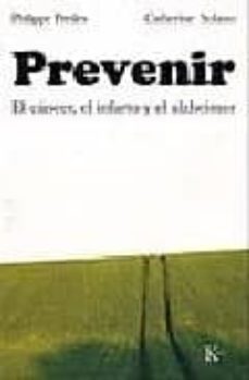 prevenir: el cancer, el infarto y el alzheimer-philippe presles-catherine solano-9788472456365