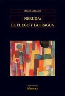 neruda: el fuego y la fragua-9788474817065