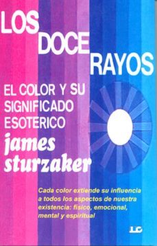los doce rayos: el color y su significado esoterico-james sturzaker-9788476271865