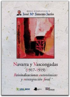 navarra y vascongadas (1917-1919): reivindicaciones autonomicas y reintegracion foral-jose maria jimeno jurio-9788476815465