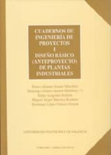cuadernos de ingenieria de proyectos i: diseño basico (anteproyec to) de plantas industriales-eliseo gomez senent martinez-domingo gomez senent-9788477215165