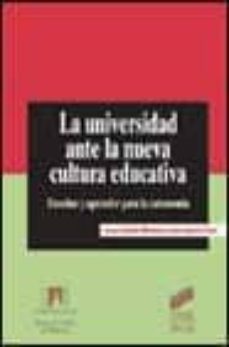 la universidad ante la nueva cultura educativa: enseñar y aprende r para la autonomia-carles monereo-juan ignacio pozo-9788477389965
