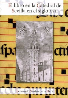 el libro en la catedral de sevilla en el siglo xvii-fernando santos de la hera-9788477984665