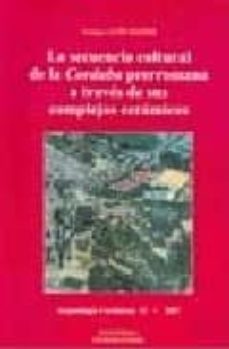 la secuencia cultural de la corduba prerromana a traves de sus co mplejos ceramicos-enrique leon pastor-9788478018765