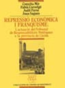 repressio economica i franquisme. l actuacio del tribunal de resp onsabilitats politiques a la provincia de lleida-9788478267965