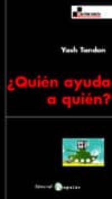 ¿quien ayuda a quien?: el efecto de la ayuda al desarrollo en el tercer mundo-yash tandon-9788478844265