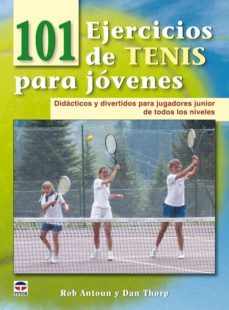 101 ejercicios de tenis para jovenes: didacticos y divertidos par a jugadores junior de todos los niveles-rob antoun-dan thorp-9788479028565