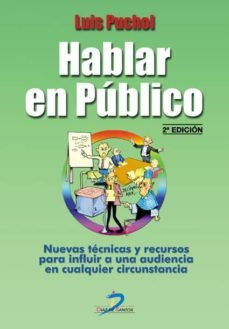 hablar en publico: nuevas tecnicas y recursos para influir a una audiencia en cualquier circunstancia (2ª ed.)-luis puchol-9788479786465