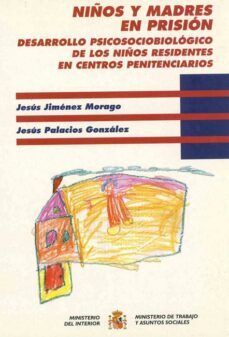 niños y madres en prision: desarrollo psicosociobiologico de los niños residentes en centros penitenciarios-jesus palacios-jesus palacios-9788481501865