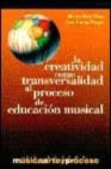 la creatividad como transversalidad al proceso de educacion music al-9788481961065