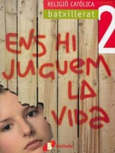 religio batxillerat crèdit 2 ens juguem la vida  catalunya / illes balears  catalan-9788483042465