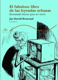 el fabuloso libro de las leyendas urbanas: demasiado bueno para s er cierto (vol. ii)-9788484281665