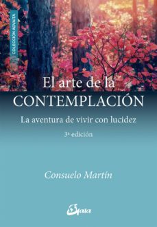 el arte de la contemplacion: la aventura de vivir con lucidez-9788484457565