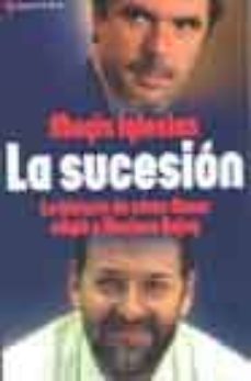 la sucesion: la historia oculta de como aznar designo a mariano r ajoy-9788484602965