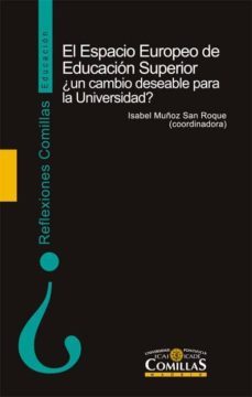espacio euopeo de educacion superior, ¿un cambio deseable para la universidad? algunas experiencias de innovacion docente en la titulacion de administracion y direccion de empresas en ici-icade comilla-isabel muñoz san roque-9788484683865