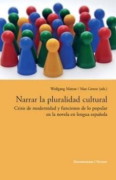 narrar la pluralidad cultural: crisis de modernidad y funciones d e lo pupular en la novela en lengua española-wolfgang (ed) matzat-max (ed.) grosse-9788484896265