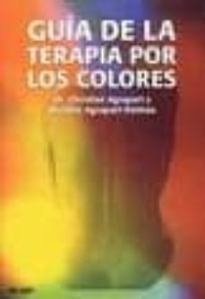 guia de la terapia por los colores: manual practico de medicina e nergetica-christian agrapart-michele agrapart delmas-9788486668365
