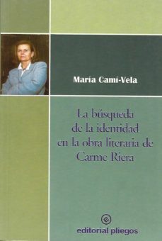 la busqueda de la identidad en la obra literaria de carme riera-maria cami vela-9788488435965
