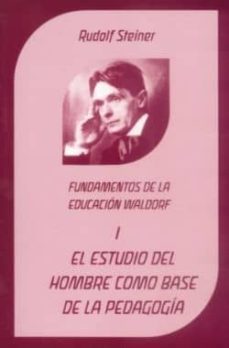 el estudio del hombre como base a la pedagogia: fundamentos de la educacion waldorf-rudolf steiner-9788489197565