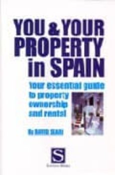 you and your property in spain: your essential guide to property ownership and rental-9788489954465