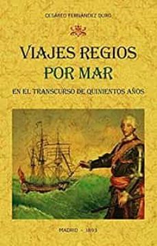 viajes regios por mar en el transcurso de quinientos años: narrac ion cronologica-9788490016565