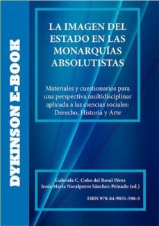 la imagen del estado en las monarquias absolutistas. materiales y cuestionarios para una perspectiva multidisciplinar aplicada a las ciencias sociales: derecho, historia y arte (ebook)-gabriela cobo del rosal-9788490315965