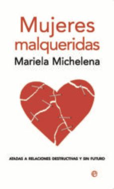 mujeres malqueridas. atadas a relaciones destructivas y sin futuro (ebook)-mariela michelena-9788490601365