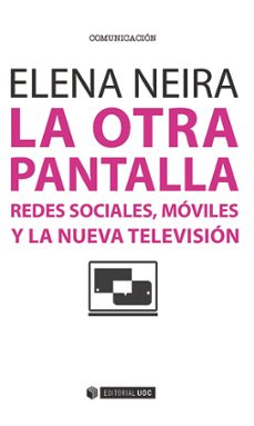 la otra pantalla: redes sociales. moviles y la nueva television-elena neira-9788491161165