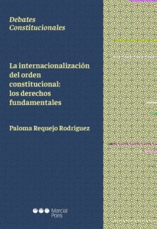 la internacionalización del orden constitucional: los derechos fu ndamentales-paloma requejo rodriguez-9788491235965