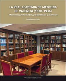 la real academia de medicina de valencia (1830-1936)-rosa ballester añon-9788491338765