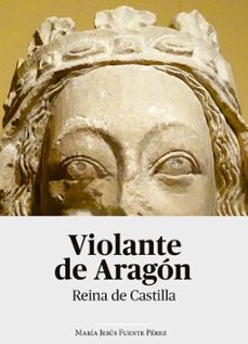 violante de aragon. reina de castilla-maria jesus fuente perez-9788491482765